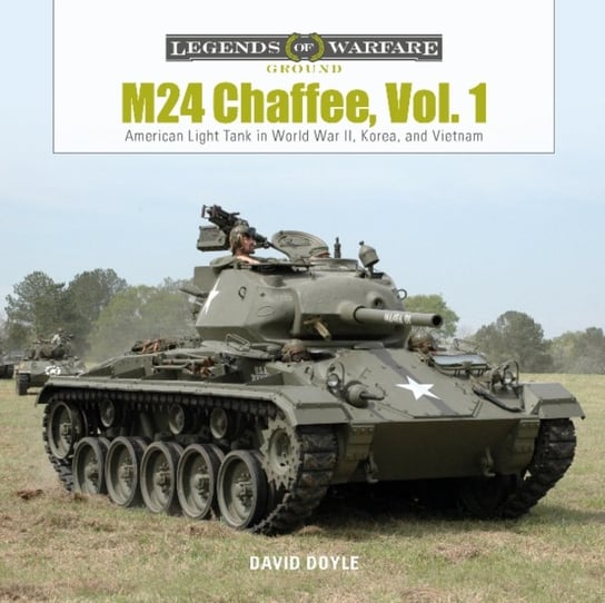 American Light Tank in World War II, Korea and Vietnam. M24 Chaffee. Volume 1 Doyle David
