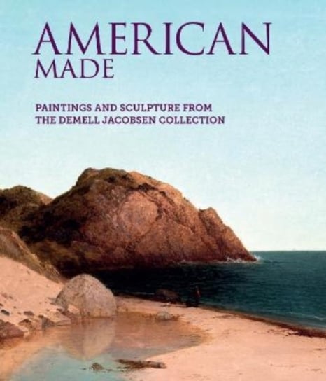 American Made: Paintings & Sculpture from the Demell Jacobsen Collection Elizabeth B. Heuer