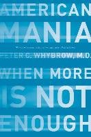American Mania: When More Is Not Enough Whybrow Peter C.