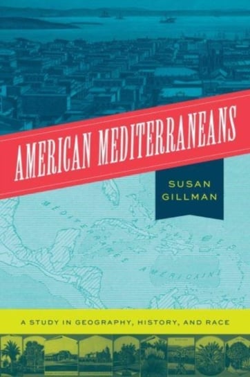 American Mediterraneans: A Study in Geography, History, and Race Professor Susan Gillman