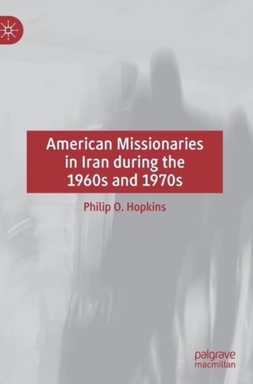 American Missionaries in Iran during the 1960s and 1970s Philip O. Hopkins
