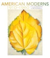 American Moderns 1910u1960 - from OAEKeeffe to Rockwell A211 Sherry Karen A., Stenz Margaret