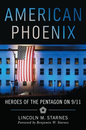 American Phoenix: Heroes of the Pentagon on 911 Lincoln M. Starnes