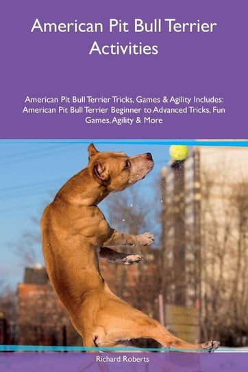 American Pit Bull Terrier Activities American Pit Bull Terrier Tricks, Games & Agility Includes Roberts Richard