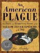 American Plague: The True and Terrifying Story of the Yellow Fever Epidemic of 1793 Murphy Jim