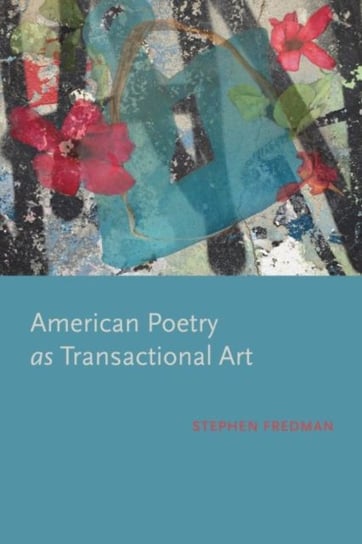 American Poetry as Transactional Art Stephen Fredman
