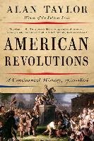 American Revolutions: A Continental History, 1750-1804 Taylor Alan