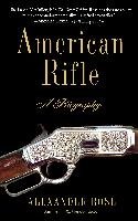 American Rifle: A Biography Alexander Rose