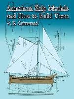 American Ship Models and How to Build Them Grimwood S. R., Grimwood V. R.