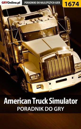 American Truck Simulator - poradnik do gry Skrętkowicz Marcin ViruS001, Stępnikowski Maciej Psycho Mantis