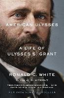 American Ulysses: A Life of Ulysses S. Grant White Ronald C.