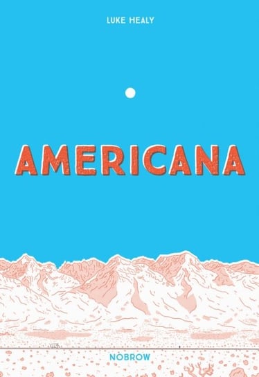 Americana (And the Act of Getting Over It.) Luke Healy
