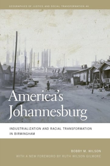 Americas Johannesburg: Industrialization and Racial Transformation in Birmingham Bobby M. Wilson