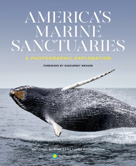 AmericaS Marine Sanctuaries. A Photographic Exploration Opracowanie zbiorowe