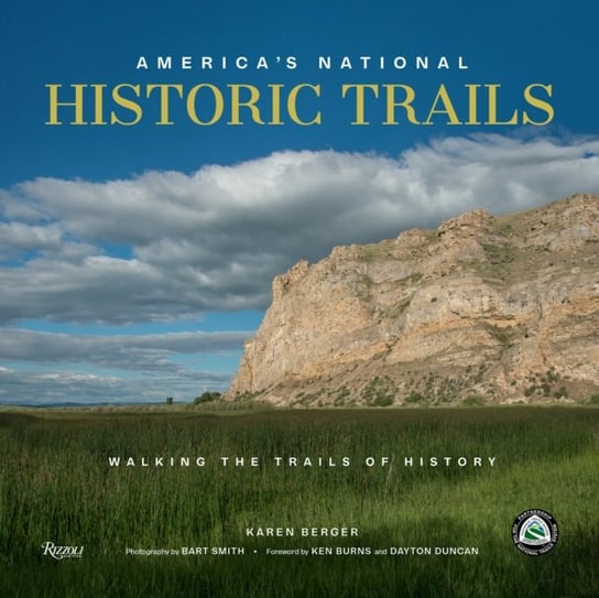 Americas National Historic Trails. Walking the Trails of History Karen Berger, Bart Smith