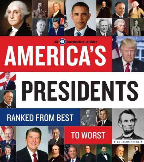 Americas Presidents: Ranked from Best to Worst Jason Stahl