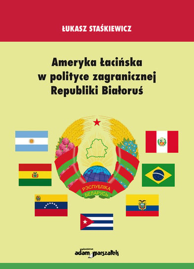 Ameryka Łacińska w polityce zagranicznej Republiki Białoruś Staśkiewicz Łukasz