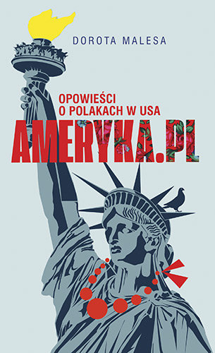 Ameryka.pl. Opowieści o Polakach w USA Malesa Dorota
