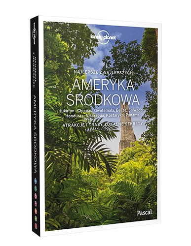 Ameryka Środkowa: Jukatan i Chiapas, Gwatemala, Belize, Salwador, Honduras, Nikaragua, Kostaryka, Panama Opracowanie zbiorowe