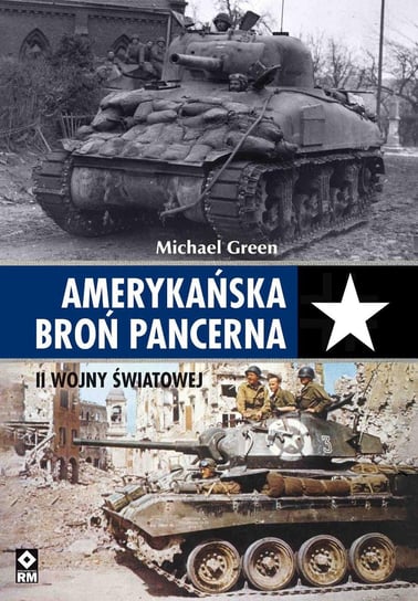 Amerykańska broń pancerna II wojny światowej Green Michael