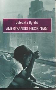 Amerykański fikcjonarz Ugresic Dubravka