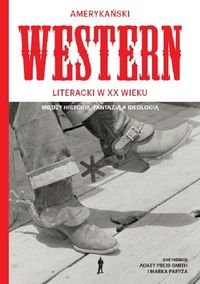 Amerykański Western XX wieku. Między historią, fantazją, a ideologią Preis-Smith Agata, Paryż Marek