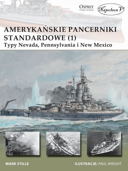 Amerykańskie pancerniki standardowe 1941-1945. Typy Nevada, Pensylvania i New Mexico. Część 1 Stille Mark E.