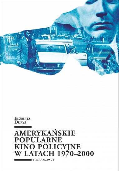 Amerykańskie popularne kino policyjne 1970-2000 Durys Elżbieta