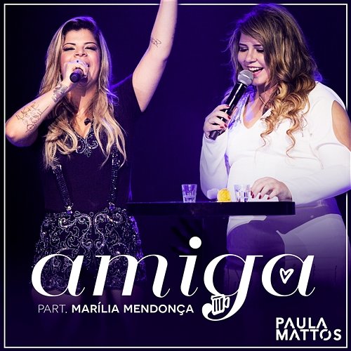 Amiga (Participação especial de Marília Mendonça) Paula Mattos