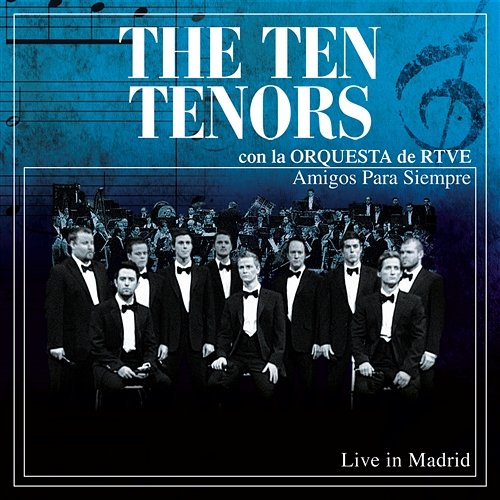 Amigos Para Siempre [con la Orquesta de RTVE] The Ten Tenors