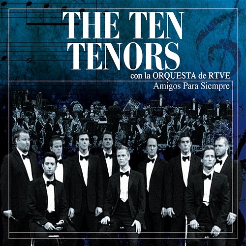 Amigos Para Siempre [con la Orquesta de RTVE] The Ten Tenors con la Orquesta de RTVE