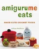 Amigurume Eats: Make Cute Crochet Foods Hoffman Allison