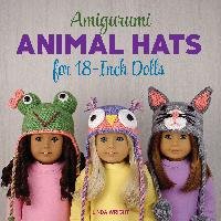 Amigurumi Animal Hats for 18-Inch Dolls: 20 Crocheted Animal Hat Patterns Using Easy Single Crochet Wright Linda