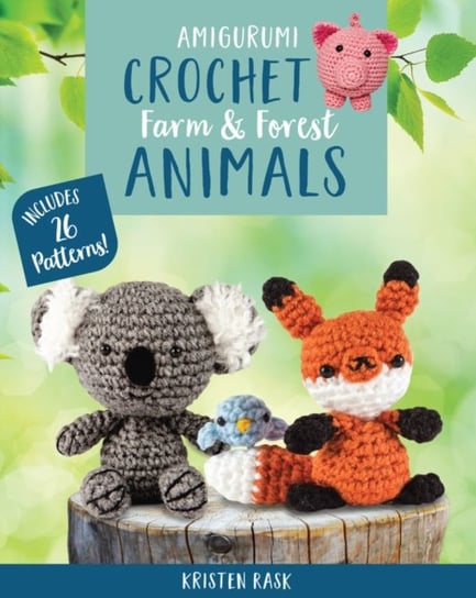 Amigurumi Crochet: Farm and Forest Animals: Includes 26 Patterns! Kristen Rask