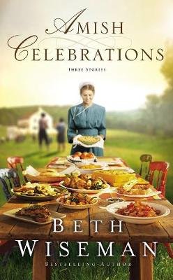 Amish Celebrations: Three Stories Wiseman Beth