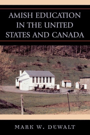 Amish Education in the United States and Canada Dewalt Mark W.