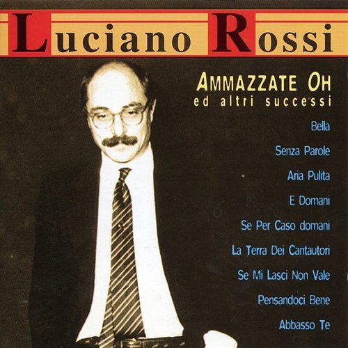 Ammazzate Oh Ed Altri Successi Luciano Rossi