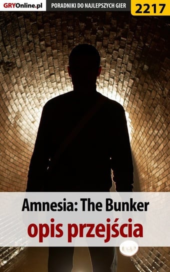 Amnesia The Bunker. Poradnik do gry Lubczyński Dawid