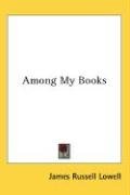 Among My Books Lowell James Russell