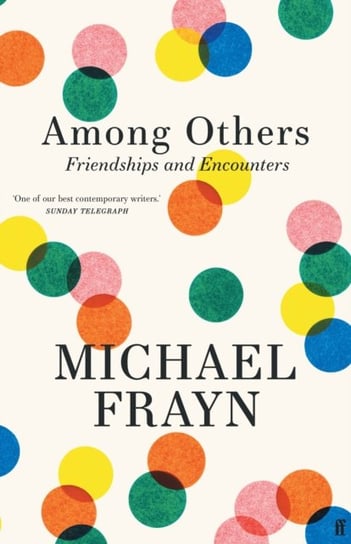 Among Others: Friendships and Encounters Frayn Michael