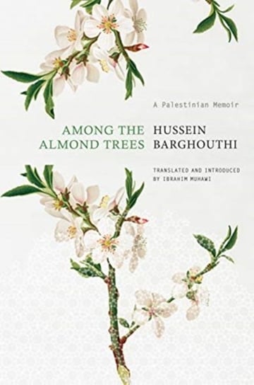 Among the Almond Trees: A Palestinian Memoir Hussein Barghouthi