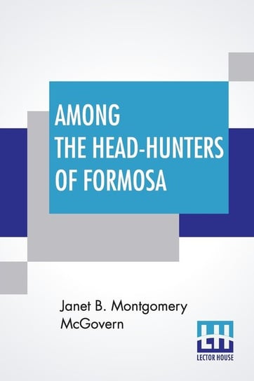 Among The Head-Hunters Of Formosa McGovern Janet B. Montgomery