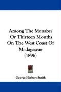 Among the Menabe: Or Thirteen Months on the West Coast of Madagascar (1896) Smith George Herbert