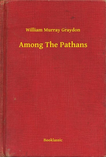 Among The Pathans - ebook epub William Murray Graydon