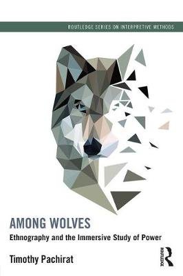 Among Wolves: Ethnography and the Immersive Study of Power Timothy Pachirat
