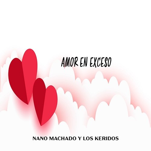 Amor En Exceso Nano Machado Y Los Keridos