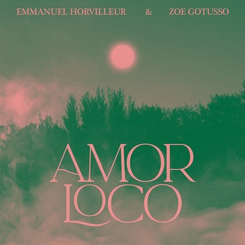 Amor Loco Emmanuel Horvilleur & Zoe Gotusso