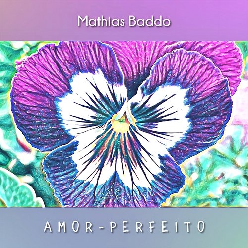 Amor-Perfeito Mathias Baddo