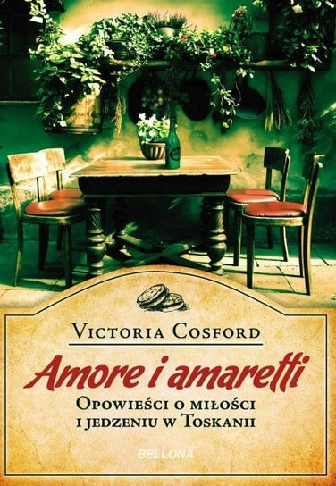 Amore i Amaretti. Opowieści o miłości i jedzeniu w Toskanii Cosford Victoria