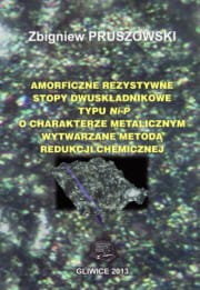 Amorficzne rezystywne stopy dwuskładnikowe typu Ni-P o charakterze metalicznym wytwarzane metodą redukcji chemicznej Zbigniew Pruszowski